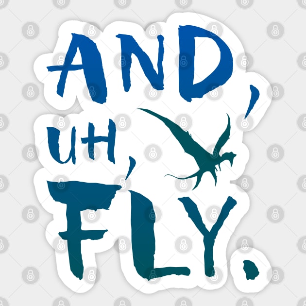 And, Uh, Fly. Sticker by GrizzlyPeakApparel